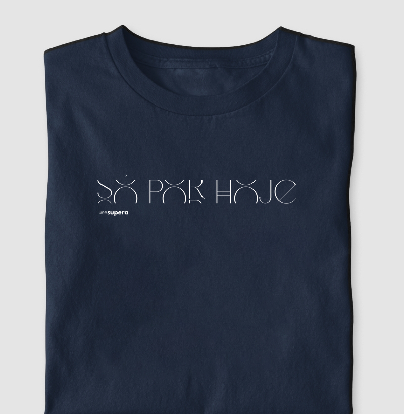 Camiseta "Só por hoje"