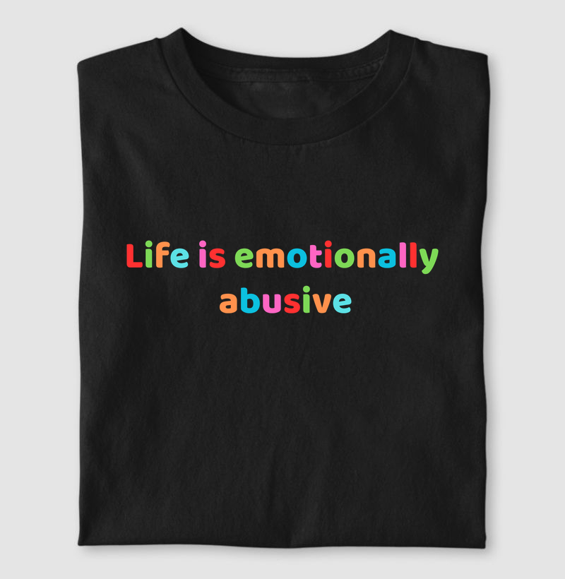 Life is emotionally abusive