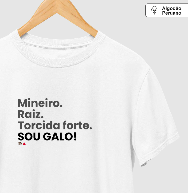 Mineiro. Raiz. Torcida forte. SOU GALO!