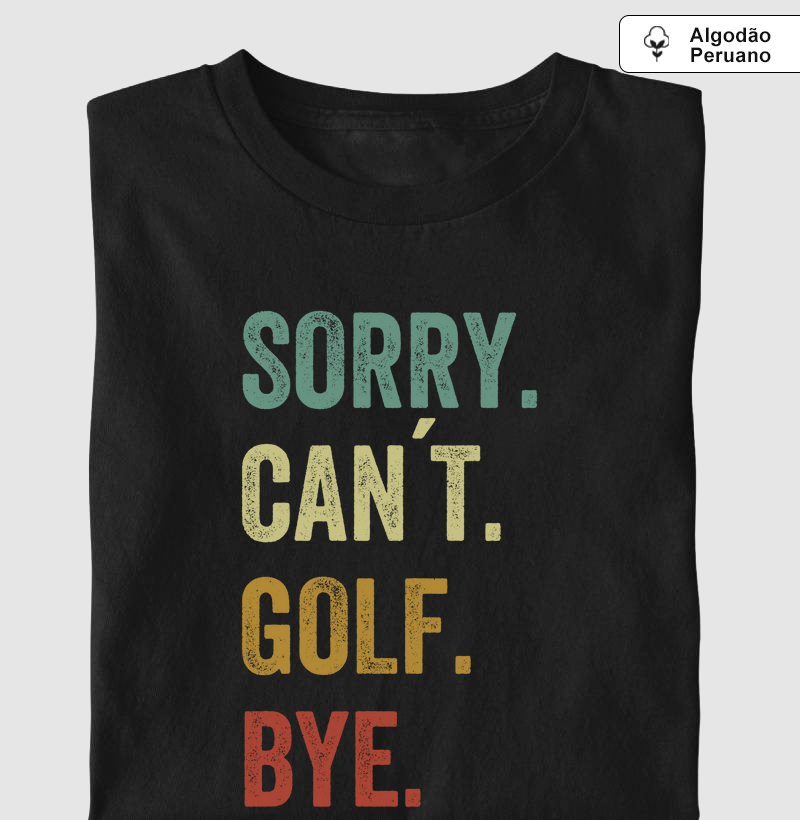SORRY. CAN'T. GOLF. BYE