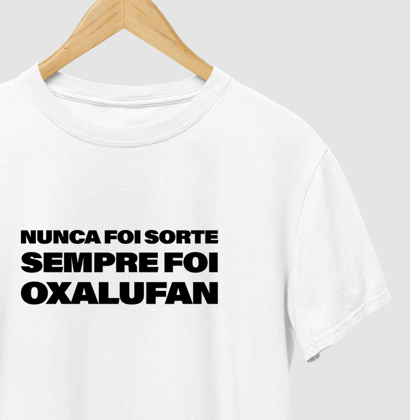 Camiseta ''Nunca Foi Sorte Sempre Foi Oxalufan''