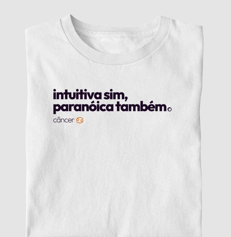 intuitiva sim, paranóica também. câncer