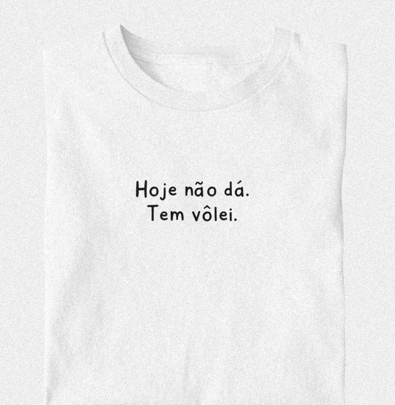 Hoje não dá. tem vôlei.
