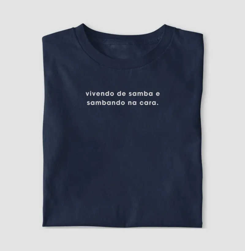 Camiseta Vivendo de Samba e sambando na cara 