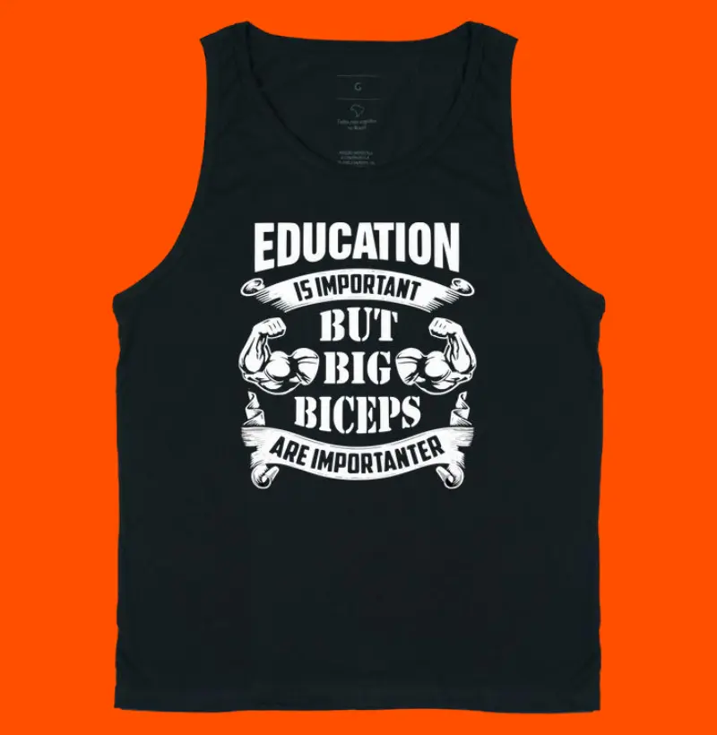 a Educação é importante, mas os bíceps grandes são mais importantes. 