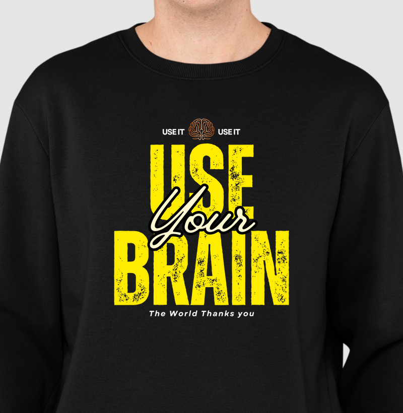 USE YOUR BRAIN