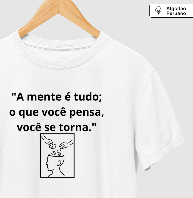 "A mente é tudo; o que você pensa, você se torna."