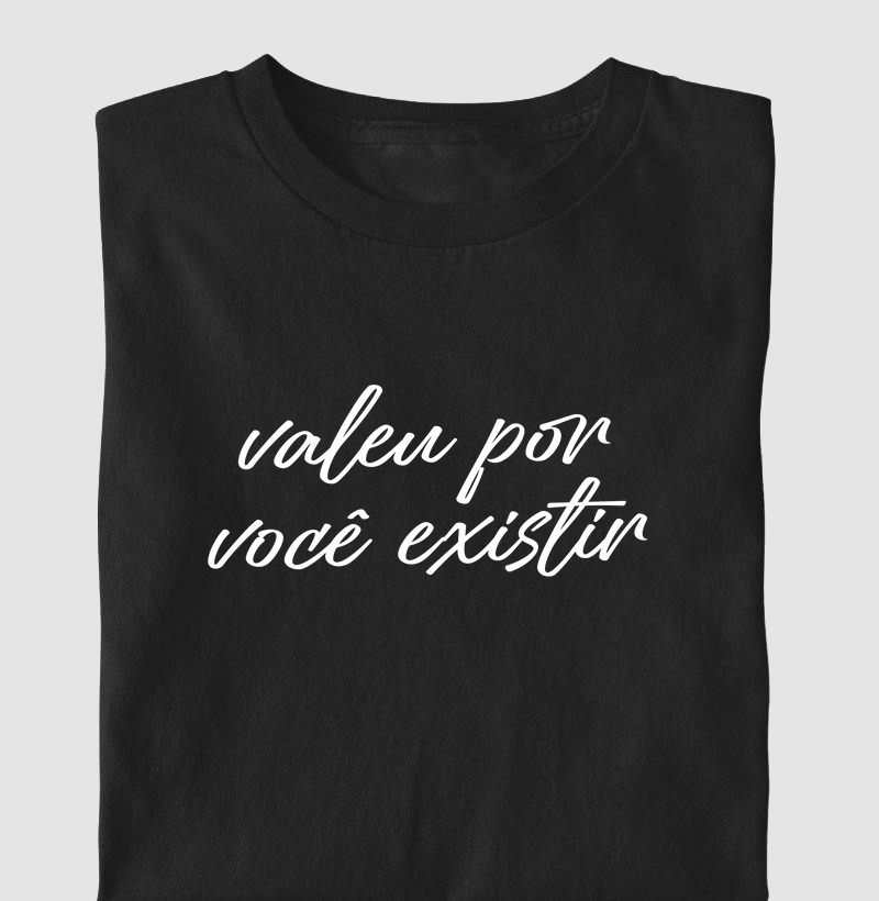 Valeu por você existir