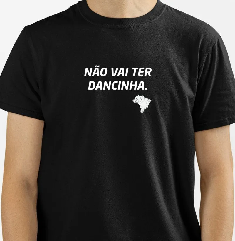 Camiseta Pima - Não vai ter dancinha