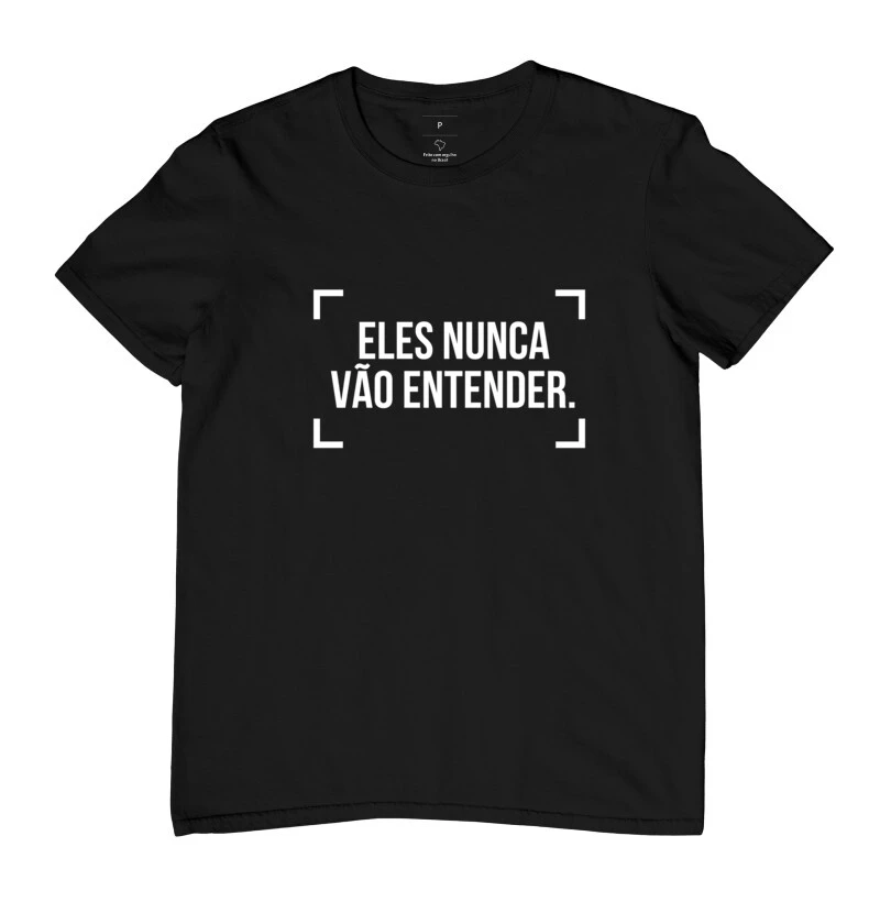Camisa Eles nunca vão entender padrao