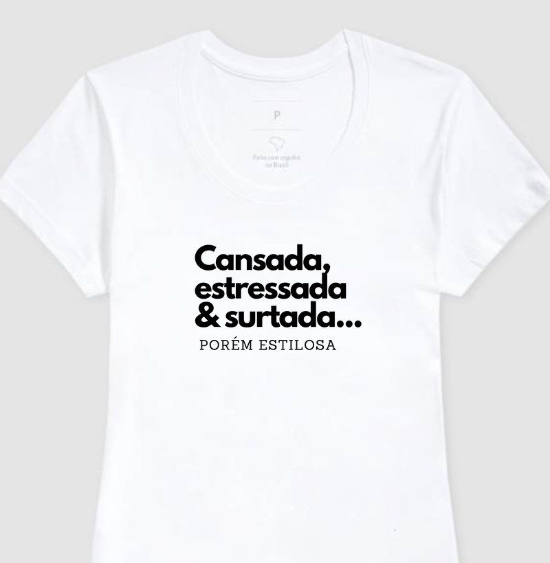 Camiseta Cansada, estressada & surtada... Porém estilosa