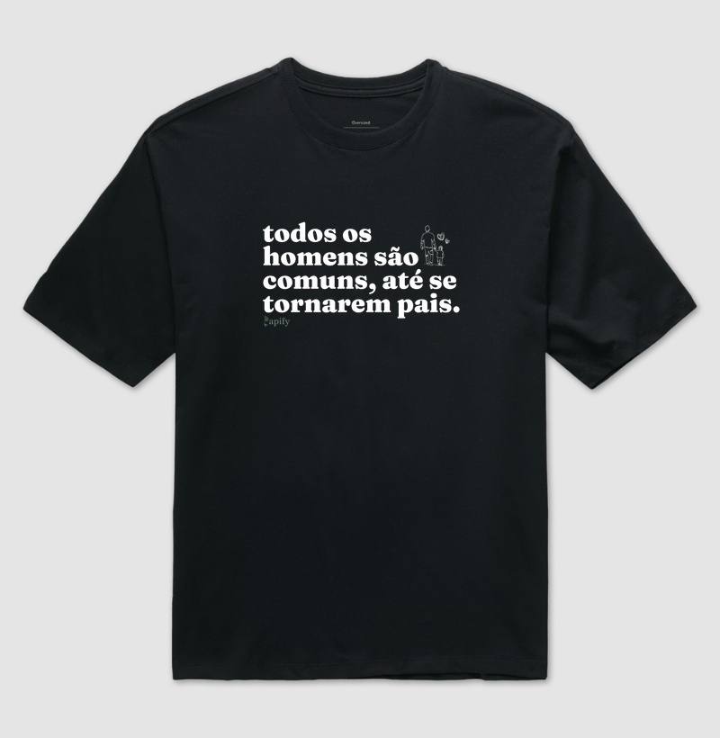 Todos os homens são comuns, até se tornarem pais