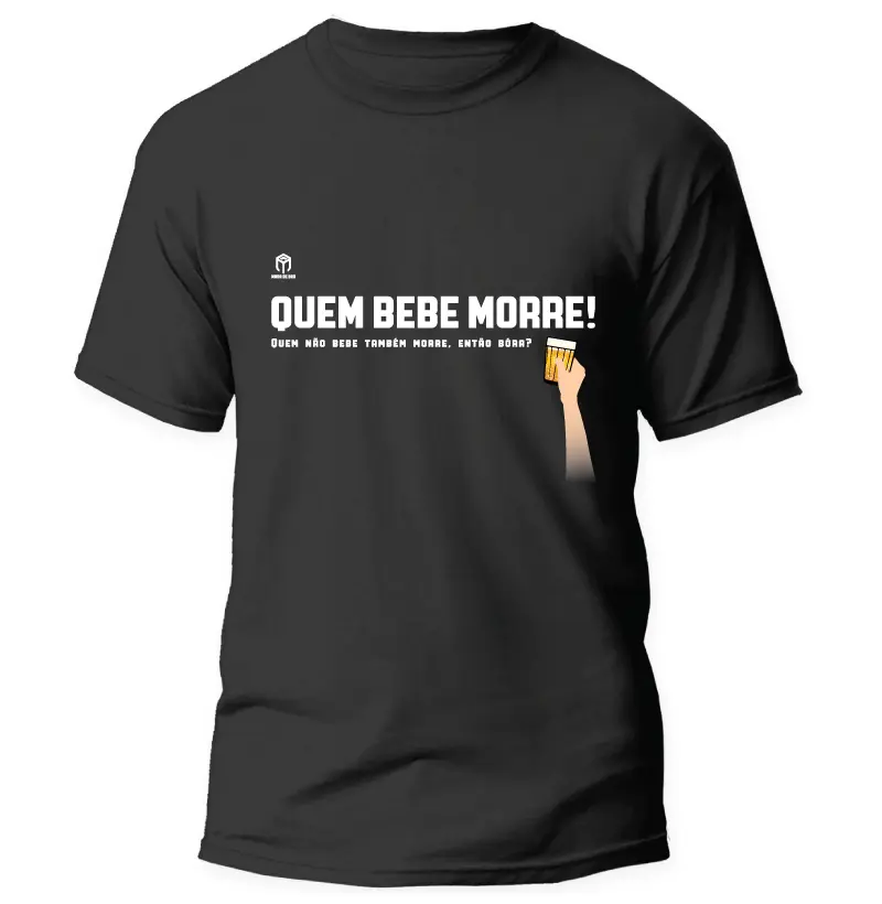 Quem bebe morre!
