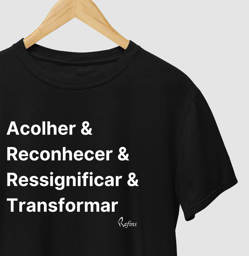 Camiseta - Acolher & Reconhecer & Ressignificar & Transformar