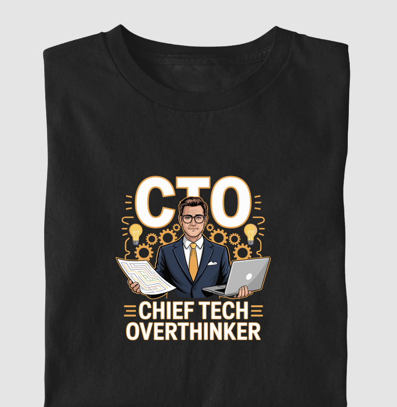 CTO – Chief Tech Overthinker