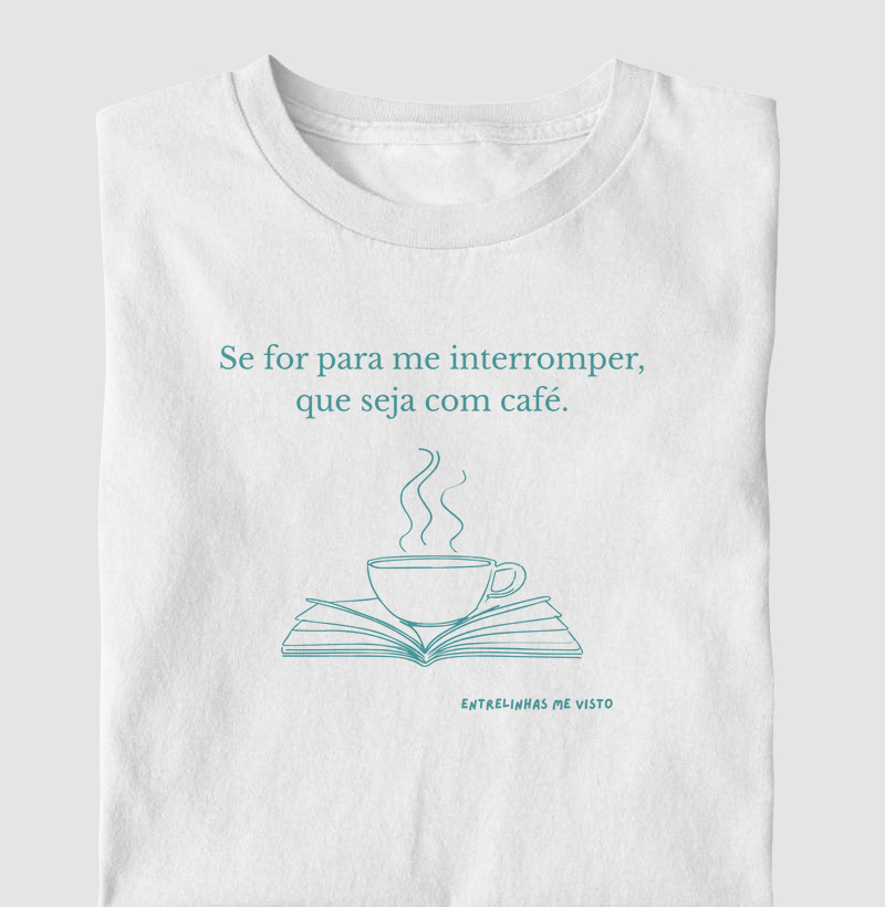 Me interromper? Só com café
