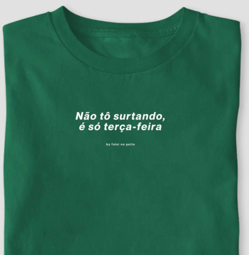 Não tô surtando, é só terça-feira.