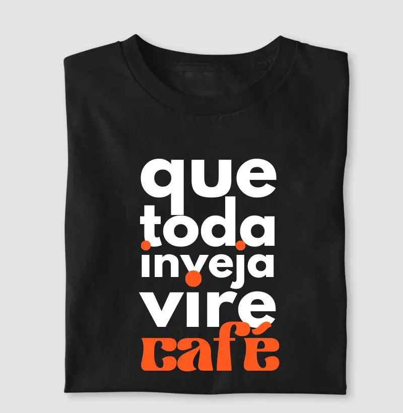 Que toda inveja vire café (L)