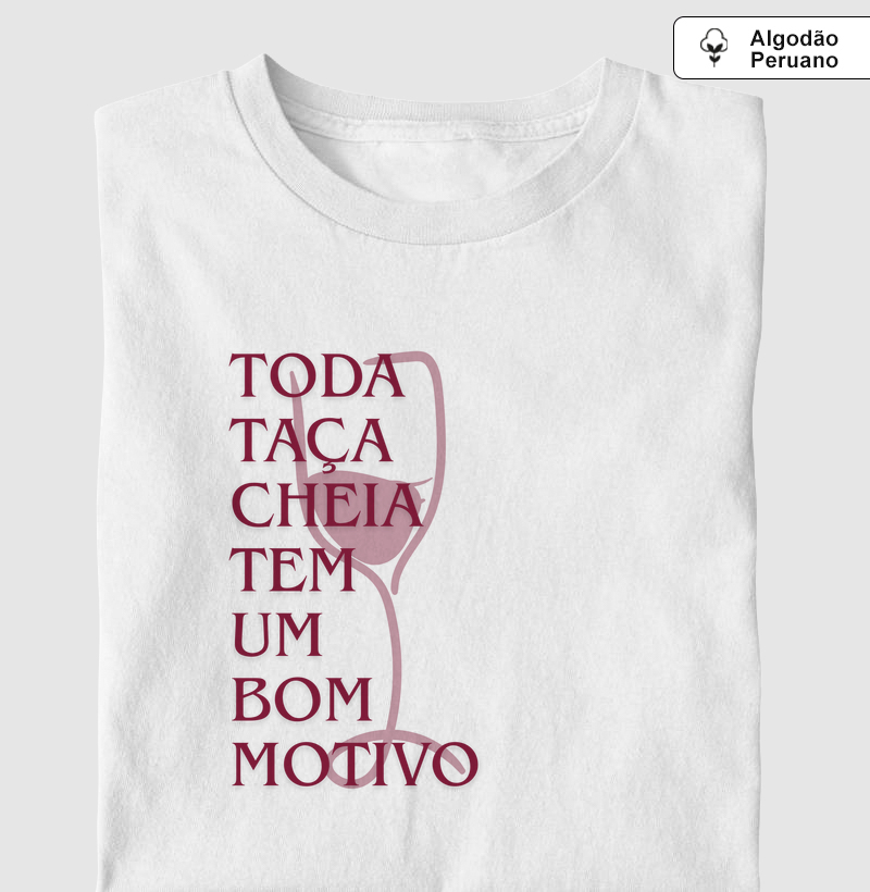 Toda taça cheia tem  um  bom motivo - Algodão Peruano