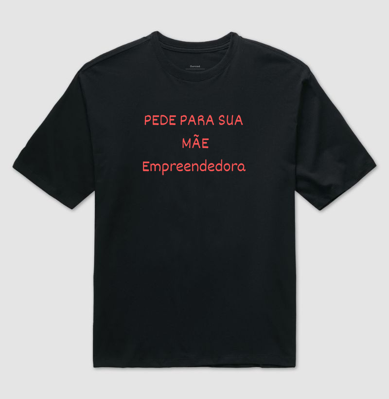 Camisa Oversized Pede para sua Mãe
