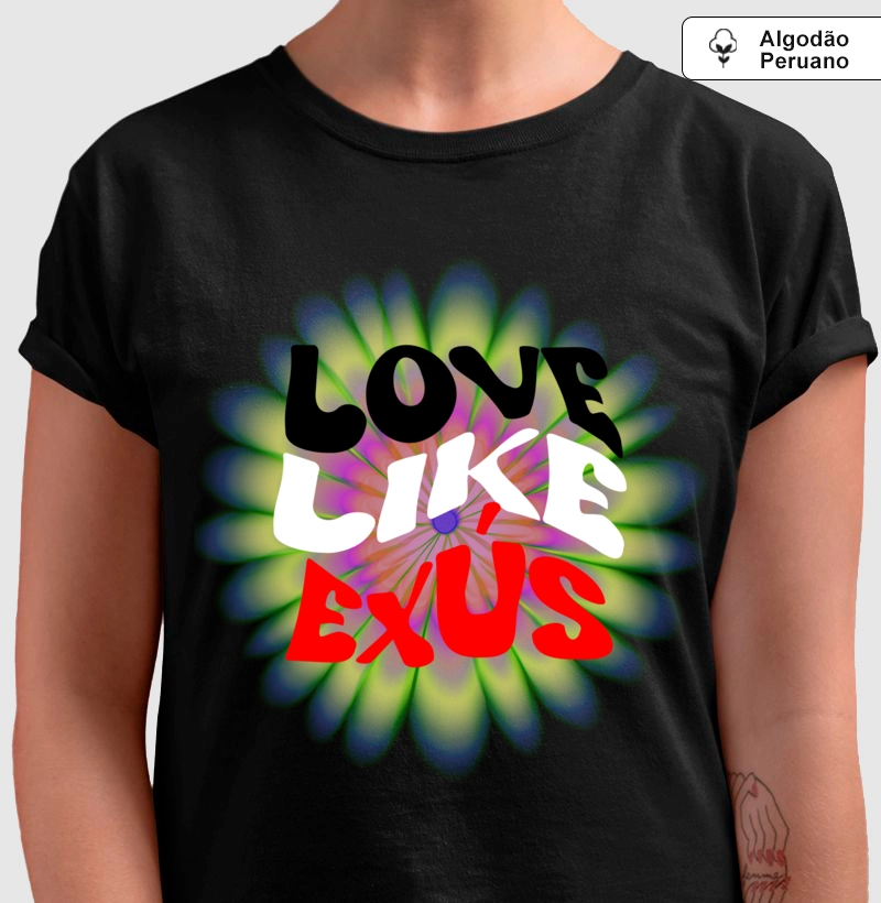 Camiseta Algodão Peruano - Premium - Love, Like, Exus