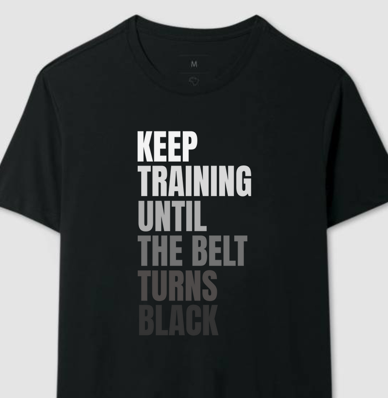 Keep Training Until The Belt Turns Black