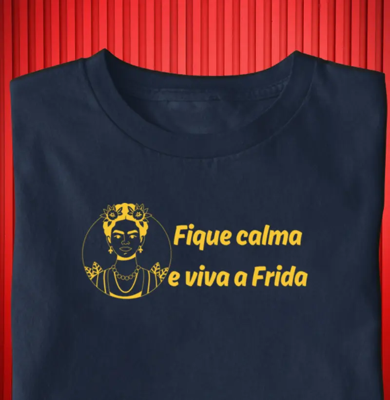 FIQUE CALMA E VIVA A FRIDA