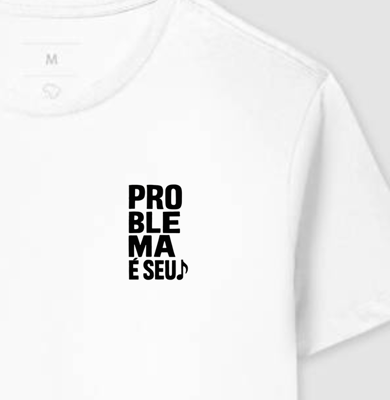 Camisa "Problema é seu"