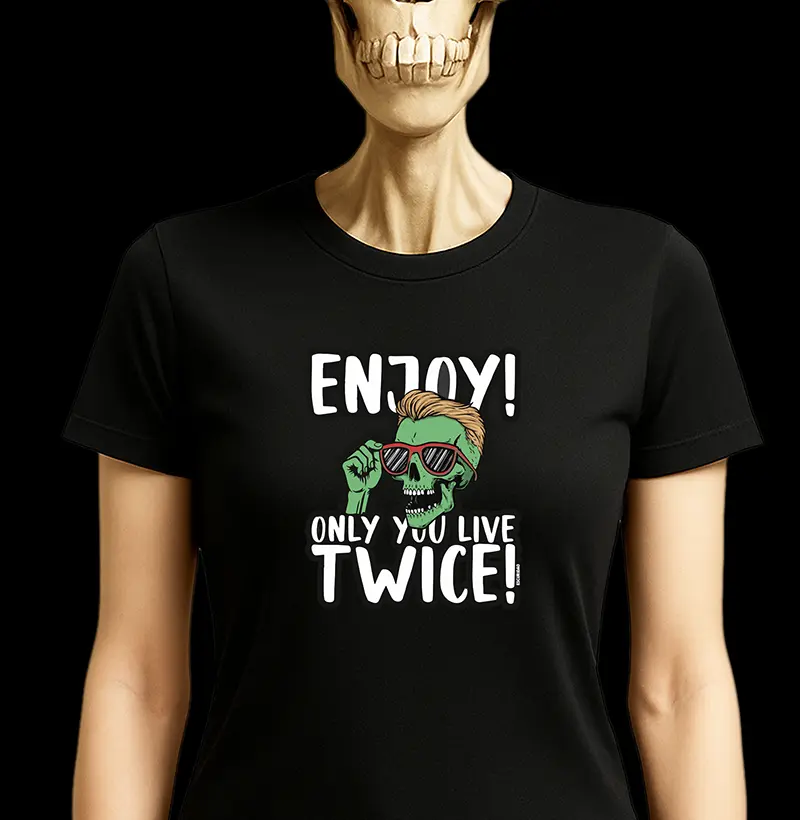 ENJOY ONLY YOU LIVE TWICE!