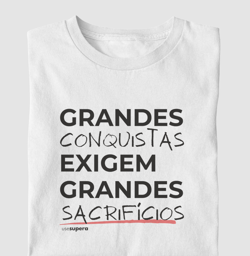 "Grandes conquistas exigem grandes sacrifícios"