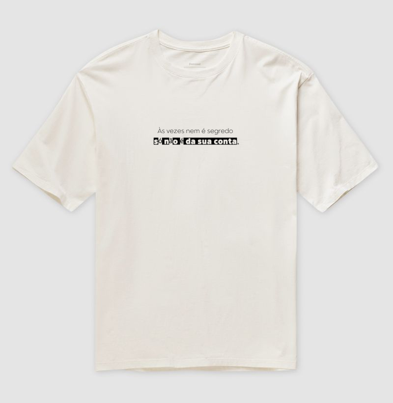 Camiseta Oversized Às vezes nem é segredo só não é da sua conta Minimalista