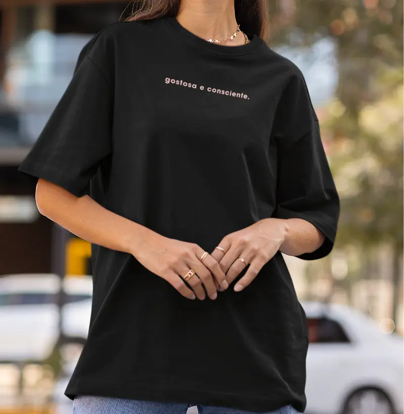 Oversized Gostosa e Consciente