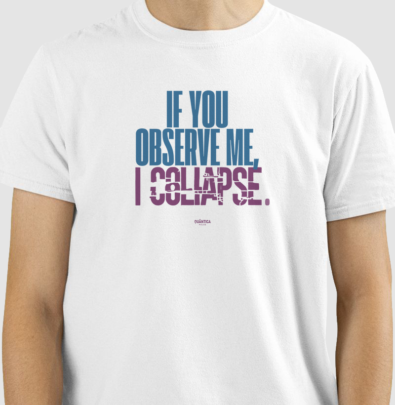 Camiseta Algodão Premium - If You Observe Me, I Collapse