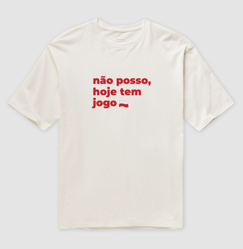 Camiseta Oversized Não posso, hoje tem jogo do Inter