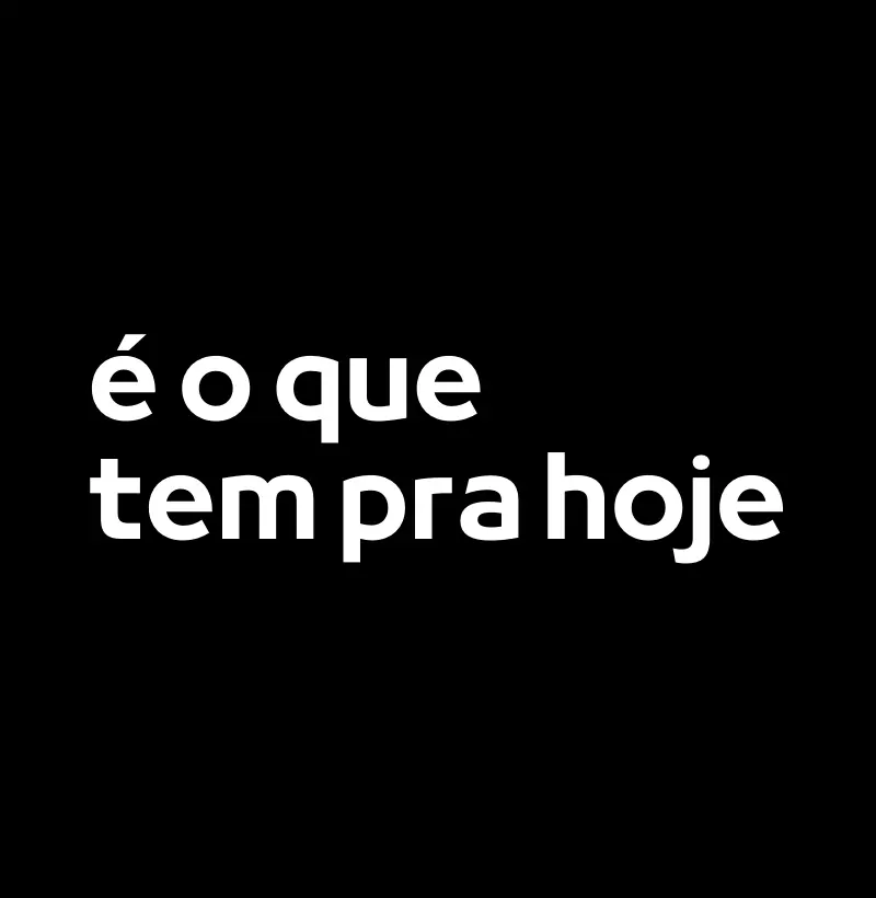 É O Que Tem Pra Hoje