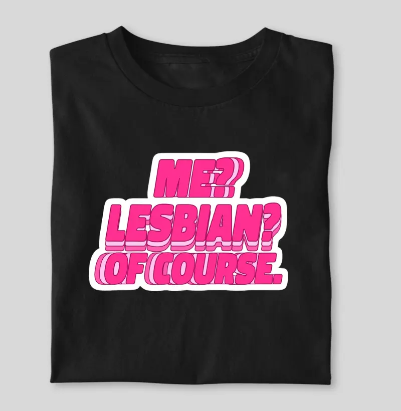 Me? Lesbian of course