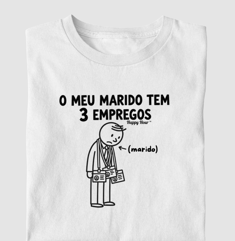 O meu marido tem 3 empregos