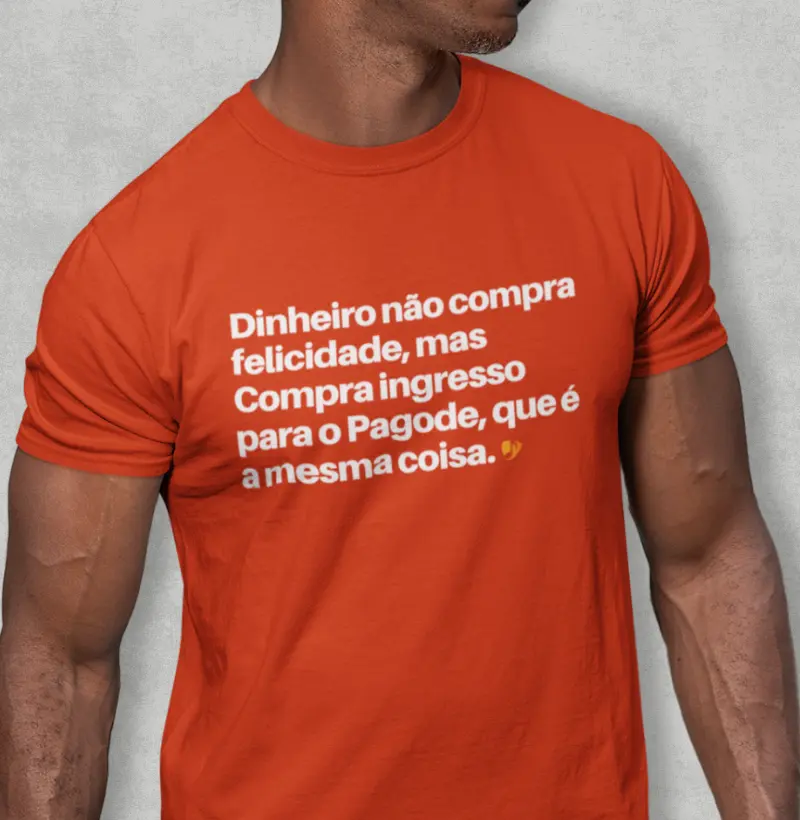 Dinheiro não compra felicidade, mas Compra ingresso para o Pagode, que é a mesma coisa.