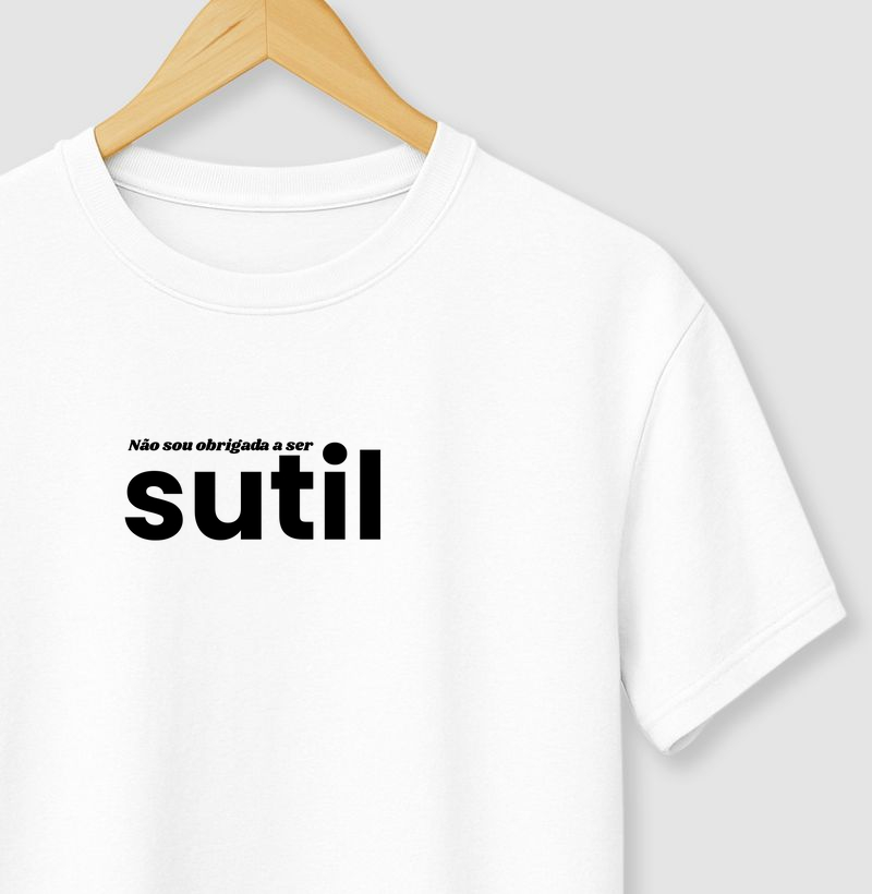 Não sou obrigada a ser sutil