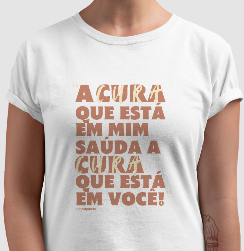 Camiseta "A cura que está em mim saúda a cura que está em você"