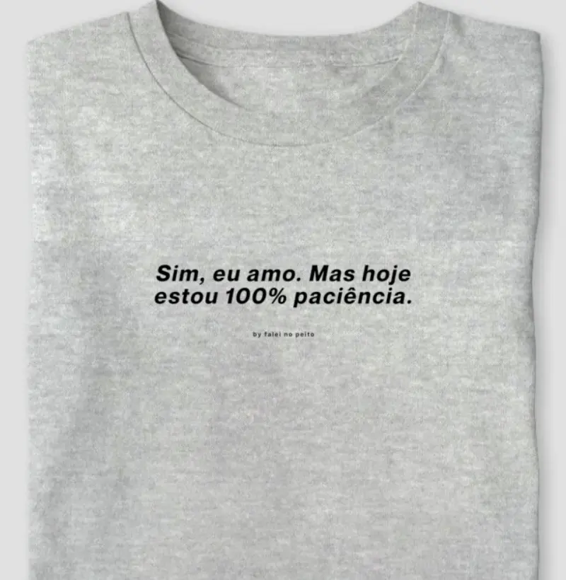 Sim, eu amo. Mas hoje estou 100% paciência.