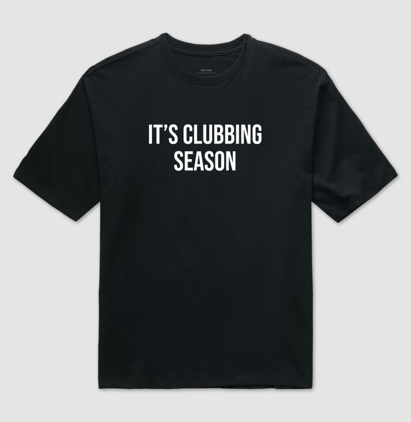 it's clubbing season | camiseta oversized