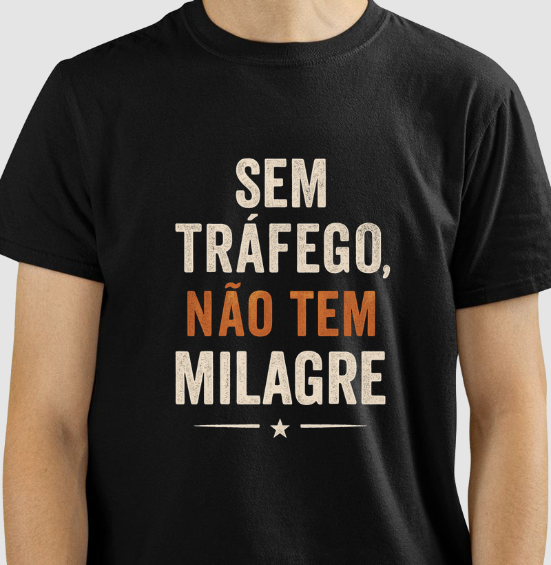 Camiseta Sem tráfego, não tem milagre