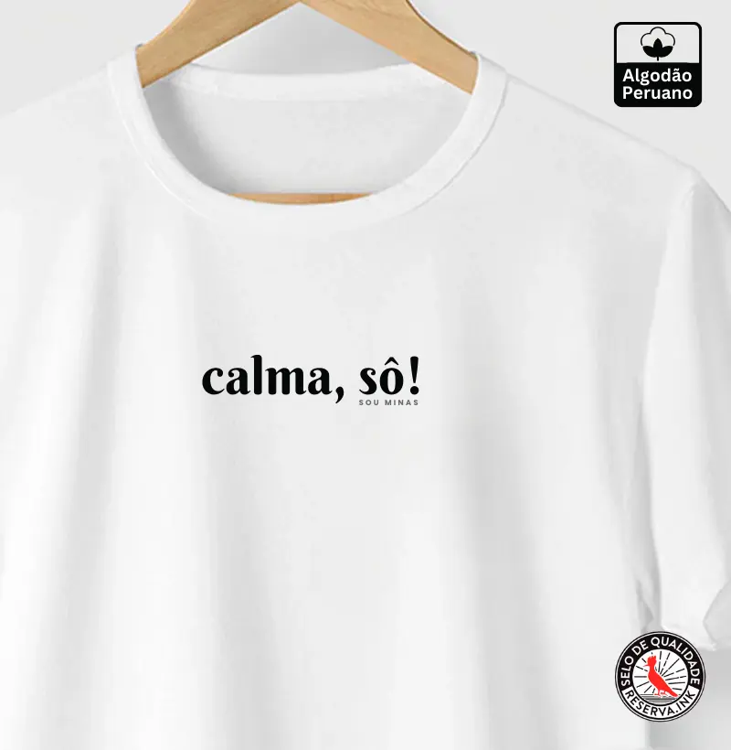 Calma, sô! - 100% Algodão Peruano