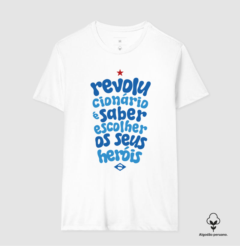 Algodão Peruano - Revolucionário é saber escolher os seus heróis