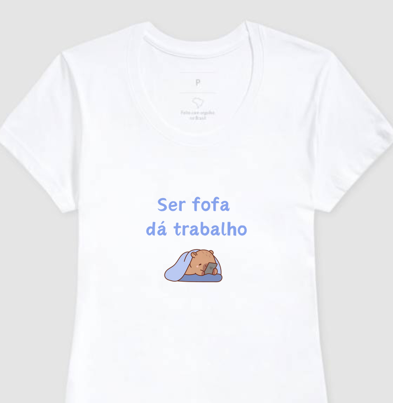Camiseta Ser Fofa Dá Trabalho