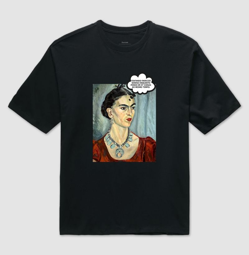 Tentando parecer serena enquanto penso em 47 coisas ao mesmo tempo. - Frida Kahlo