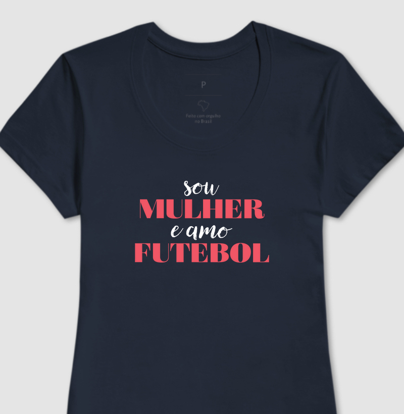 Camisa - Sou mulher e amo futebol