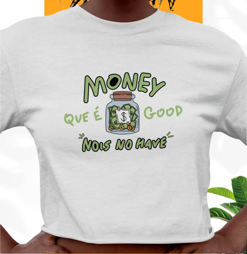 Money que é good nois no have