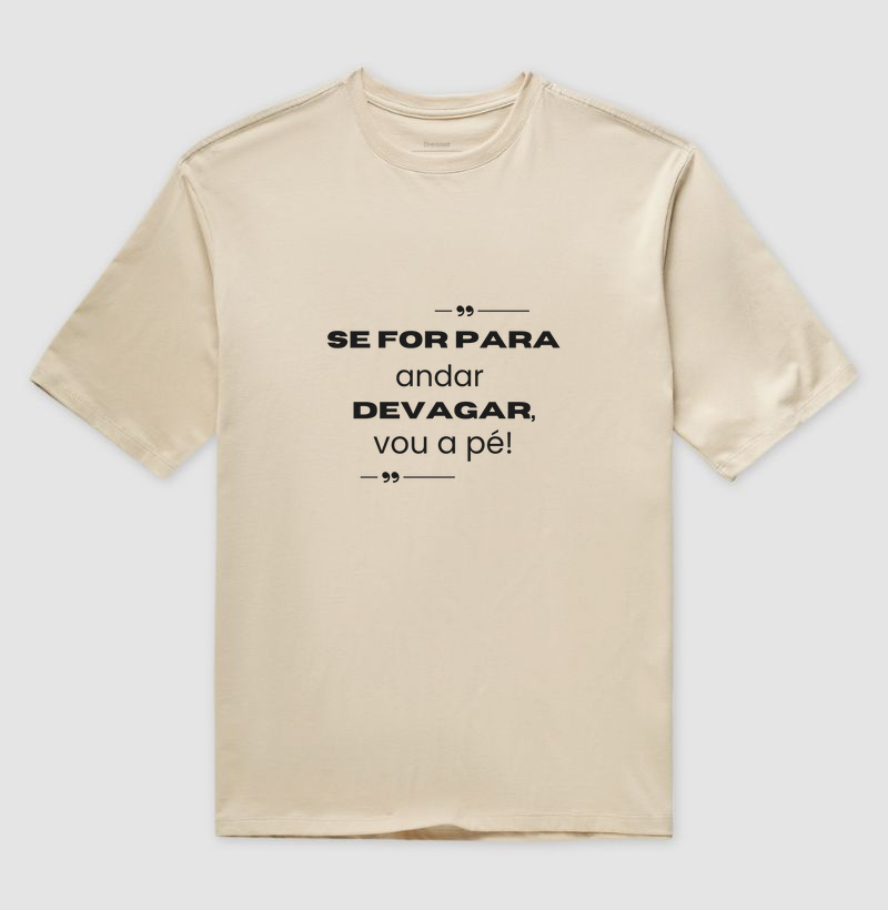 se for para andar devagar